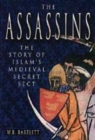Image for The Assassins  : the story of medieval Islam&#39;s medieval secret sect