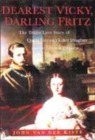 Image for Dearest Vicky, darling Fritz  : the tragic love story of Queen Victoria&#39;s eldest daughter and the German Emperor