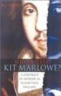 Image for Who killed Kit Marlowe?  : a contract to murder in Elizabethan England