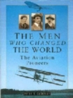 Image for The men who changed the world  : the aviation pioneers, 1903-1914