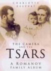 Image for The camera and the Tsars  : the Romanov family in photographs