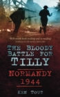 Image for The bloody battle for Tilly  : Normandy 1944