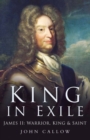 Image for King in exile  : James II - warrior, king and saint, 1689-1701