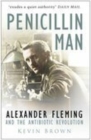 Penicillin man  : Alexander Fleming and the antibiotic revolution - Brown, Kevin