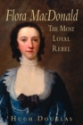 Image for Flora MacDonald  : the most loyal rebel