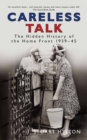 Image for Careless talk  : the hidden history of the Home Front, 1939-1945