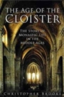 Image for The age of the cloister  : the story of monastic life in the Middle Ages