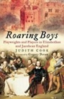Image for Roaring boys  : playwrights and players in Elizabethan and Jacobean England