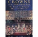 Image for Crowns in a changing world  : the British and European monarchies 1901-36