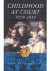 Image for Childhood at Court 1819-1914