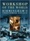 Image for Workshop of the world  : Birmingham&#39;s industrial legacy