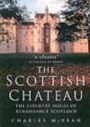 Image for The Scottish chateau  : the country house of Renaissance Scotland