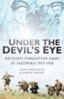 Image for Under the devil&#39;s eye  : Britain&#39;s forgotten army at Salonika 1915-1918
