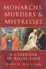 Image for Monarchs, murders &amp; mistresses  : a calendar of royal days