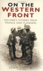 Image for On the Western Front  : soldiers&#39; stories from France and Flanders, 1914-1918