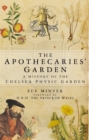 Image for The apothecaries&#39; garden  : a history of the Chelsea Physic Garden