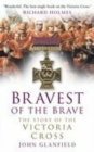 Image for Bravest of the brave  : the story of the Victoria Cross
