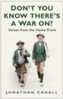 Image for Don&#39;t you know there&#39;s a war on?  : voices from the home front