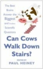 Image for Can cows walk down stairs?  : the best brains answer the biggest and smallest scientific questions
