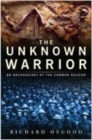 Image for The unknown warrior  : an archaeology of the common soldier