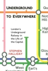 Image for Underground to Everywhere: London&#39;s Underground Railway in the Life of the Capital