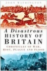 Image for A disastrous history of Britain  : chronicles of war, riot, plague and flood