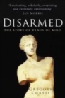 Image for Disarmed  : the story of the Venus de Milo
