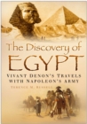 Image for The discovery of Egypt  : Vivant Denon&#39;s travels with Napoleon&#39;s army