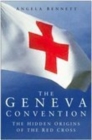 Image for The Geneva Convention  : the hidden origins of the Red Cross