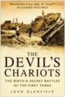 Image for The devil&#39;s chariots  : the birth and secret battles of the first tanks