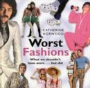 Image for Worst fashions  : what we shouldn&#39;t have worn - but did