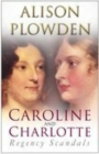 Image for Caroline and Charlotte  : regency scandals, 1795-1821