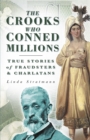 Image for The crooks who conned millions  : true stories of fraudsters &amp; charlatans