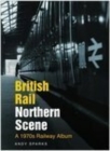 Image for British Rail northern scene  : a 1970s railway album