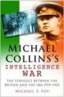 Image for Michael Collins&#39;s intelligence war  : the struggle between the British and the IRA, 1919-1921