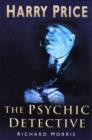 Image for Harry Price  : the psychic detective