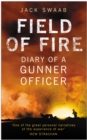 Image for Field of fire  : diary of a gunner officer