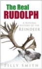 Image for The real Rudolph  : a natural history of the reindeer