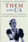 Image for Them and us  : the American invasion of British high society