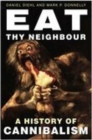 Image for Eat thy neighbour  : a history of cannibalism