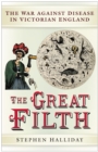 Image for The great filth  : the war against disease in Victorian England