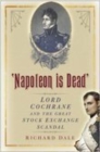 Image for &#39;Napoleon is dead&#39;  : Lord Cochrane and the great stock exchange scandal