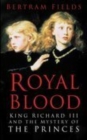 Image for Royal blood  : King Richard III and the mystery of the princes