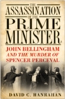 Image for The assassination of the Prime Minister  : John Bellingham and the murder of Spencer Perceval