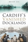 Image for Cardiff&#39;s Vanished Docklands