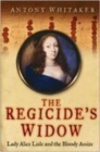 Image for The regicide&#39;s widow  : Lady Alice Lisle and the bloody assize