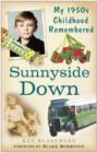 Image for Sunnyside down  : growing up in &#39;50s Britain