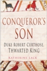 Image for Conqueror&#39;s son  : Duke Robert Curthose, thwarted king