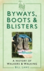 Image for Byways, boots &amp; blisters  : a history of walkers &amp; walking