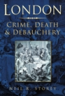 Image for London  : crime, death &amp; debauchery